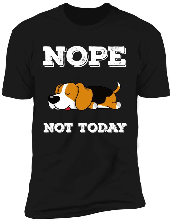 Nope Not Today- T-Shirt