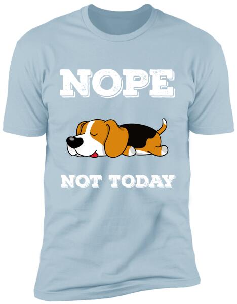 Nope Not Today- T-Shirt