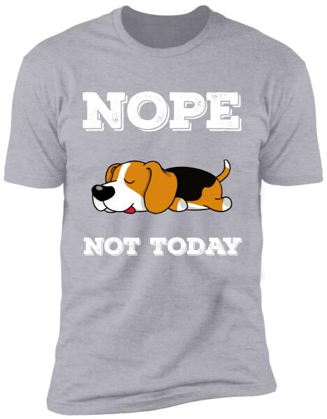 Nope Not Today- T-Shirt