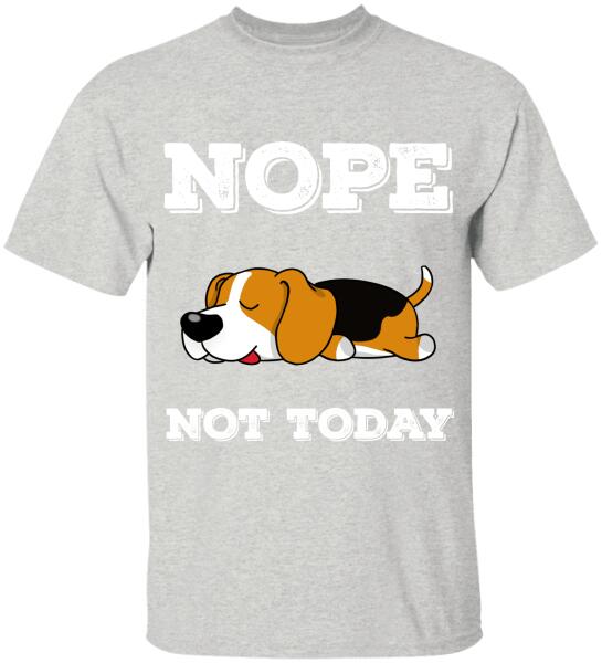 Nope Not Today- T-Shirt