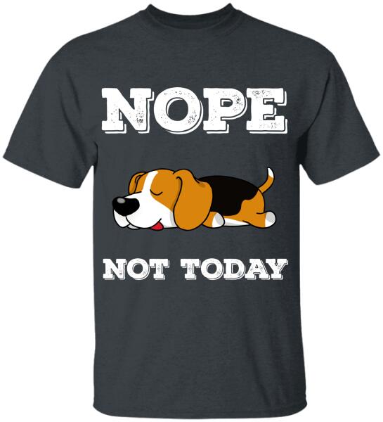 Nope Not Today- T-Shirt