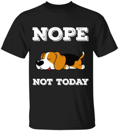 Nope Not Today- T-Shirt