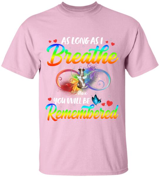 As Long As I breathe You Will Be Remembered - Tshirt