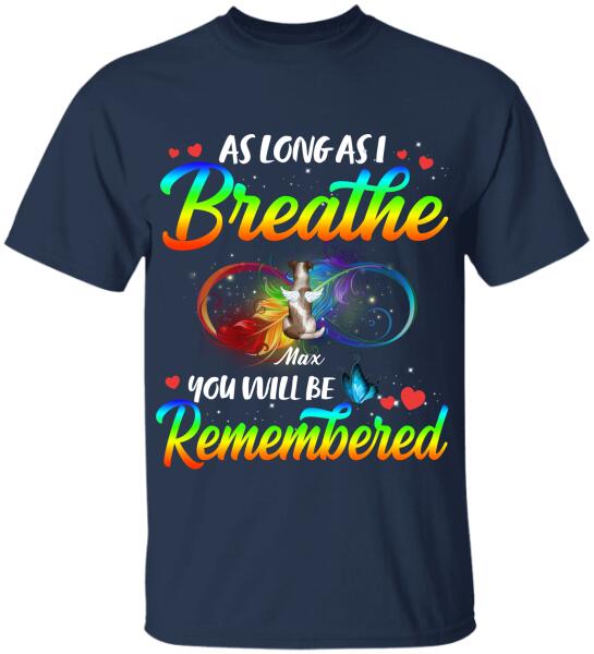 As Long As I breathe You Will Be Remembered - Tshirt