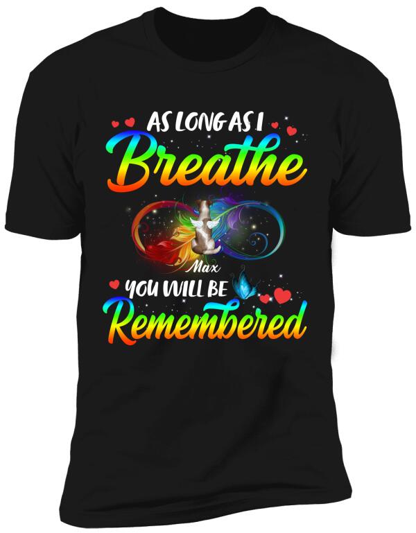 As Long As I breathe You Will Be Remembered - Tshirt