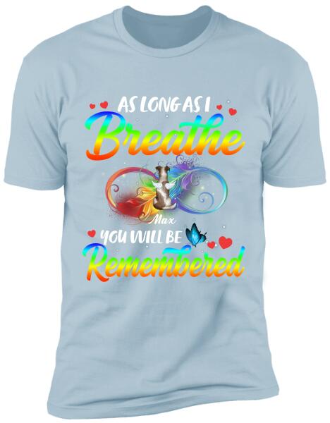 As Long As I breathe You Will Be Remembered - Tshirt