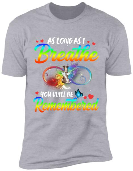 As Long As I breathe You Will Be Remembered - Tshirt