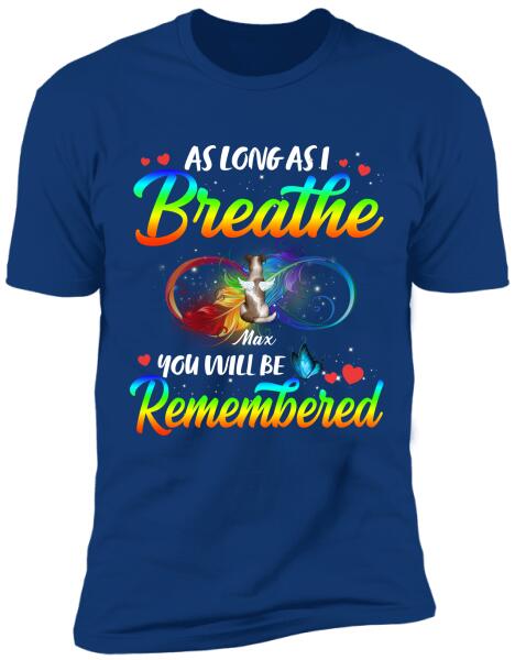 As Long As I breathe You Will Be Remembered - Tshirt