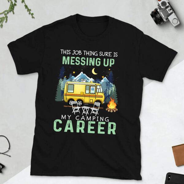 This Job Thing Sure Is Messing Up, My Camping Career 2- T-Shirt