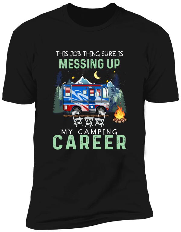 This Job Thing Sure Is Messing Up, My Camping Career 2- T-Shirt