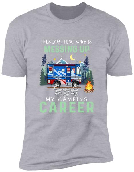 This Job Thing Sure Is Messing Up, My Camping Career 2- T-Shirt