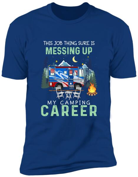 This Job Thing Sure Is Messing Up, My Camping Career 2- T-Shirt