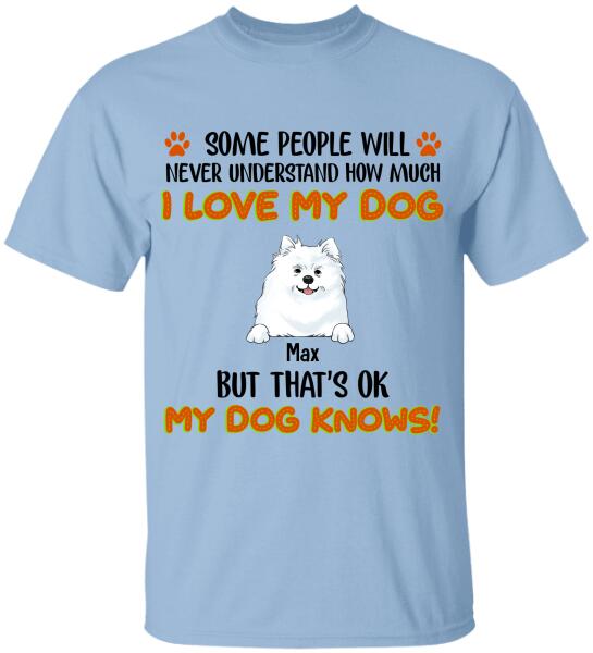 Some People Will Never Understand How Much I Love My Dog - Tshirt