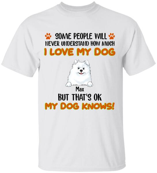 Some People Will Never Understand How Much I Love My Dog - Tshirt