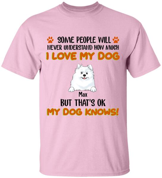 Some People Will Never Understand How Much I Love My Dog - Tshirt