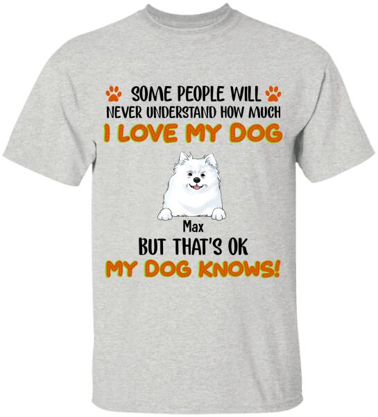 Some People Will Never Understand How Much I Love My Dog - Tshirt
