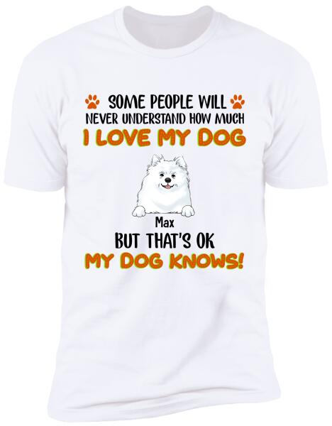 Some People Will Never Understand How Much I Love My Dog - Tshirt