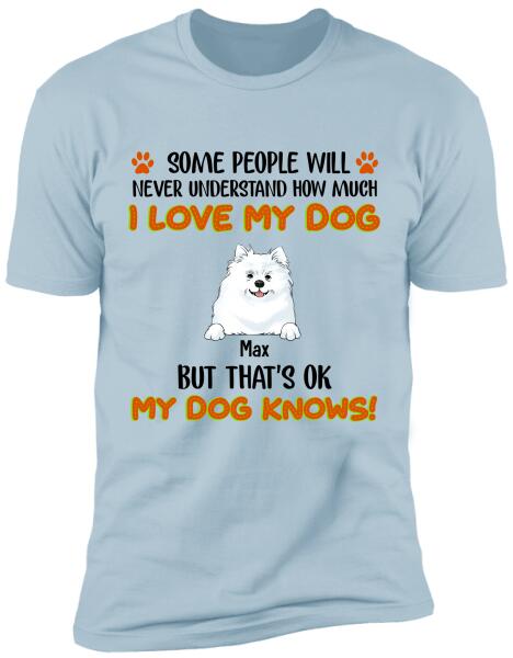 Some People Will Never Understand How Much I Love My Dog - Tshirt