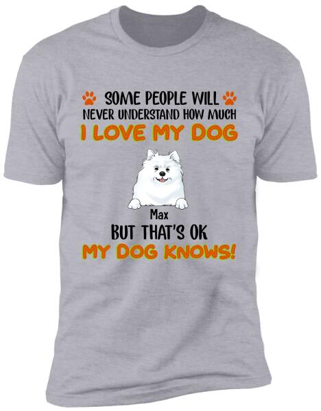 Some People Will Never Understand How Much I Love My Dog - Tshirt