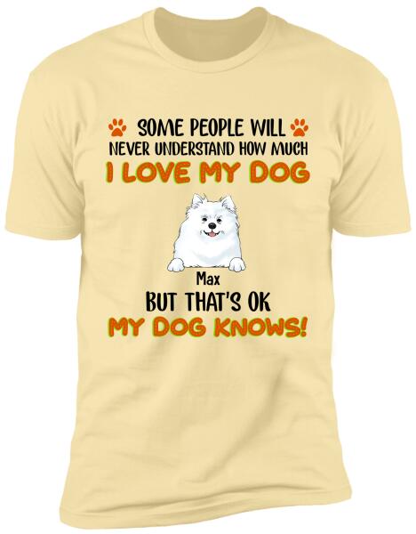 Some People Will Never Understand How Much I Love My Dog - Tshirt