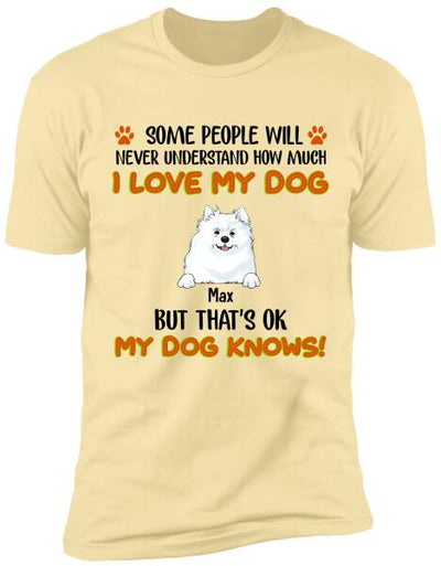 Some People Will Never Understand How Much I Love My Dog - Tshirt