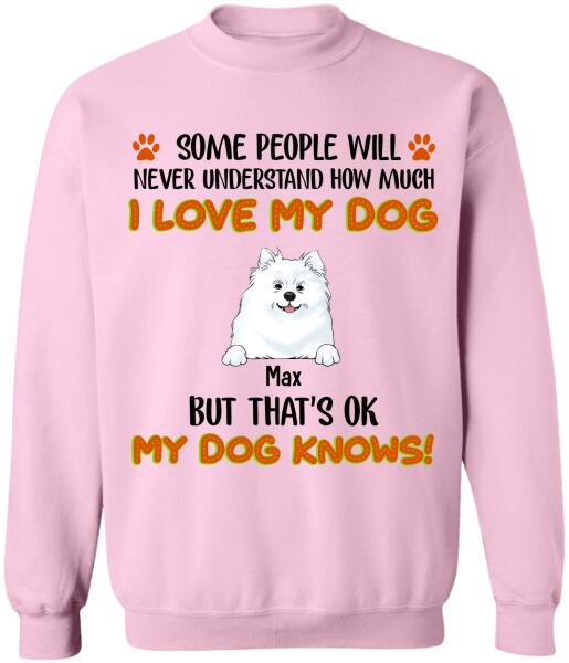 Some People Will Never Understand How Much I Love My Dog - Tshirt