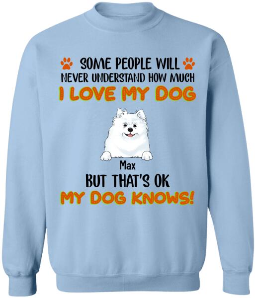 Some People Will Never Understand How Much I Love My Dog - Tshirt