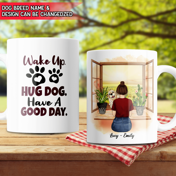 Wake Up Hug Dog Have A Good Day Personalized Mug