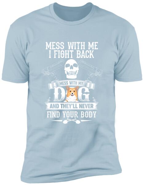 Mess With Me I Fight Back - T-Shirt, Sweatshirt