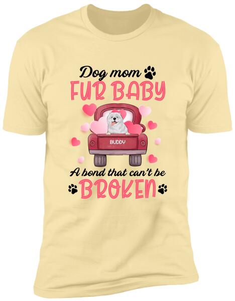 Dog mom & fur baby, a bond that can't be broken Personalized T-shirt, Sweatshirt