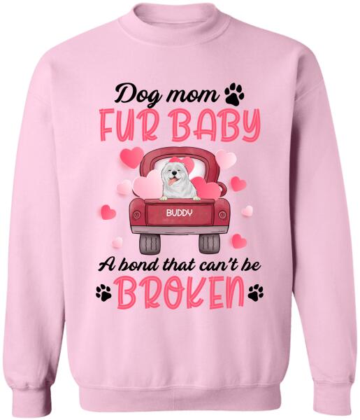 Dog mom & fur baby, a bond that can't be broken Personalized T-shirt, Sweatshirt