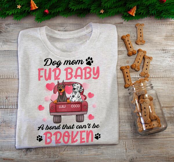 Dog mom & fur baby, a bond that can't be broken Personalized T-shirt, Sweatshirt