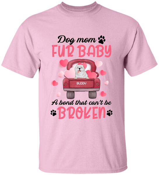 Dog mom & fur baby, a bond that can't be broken Personalized T-shirt, Sweatshirt
