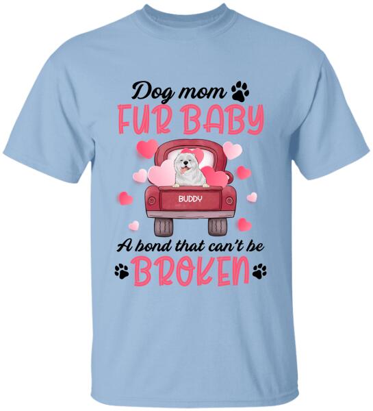 Dog mom & fur baby, a bond that can't be broken Personalized T-shirt, Sweatshirt