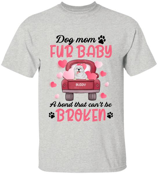 Dog mom & fur baby, a bond that can't be broken Personalized T-shirt, Sweatshirt