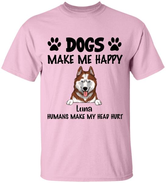 Make Me Happy, Humans Make My Head Hurt, Dog Lover, Personalized T-shirt Sweatshirt Bright
