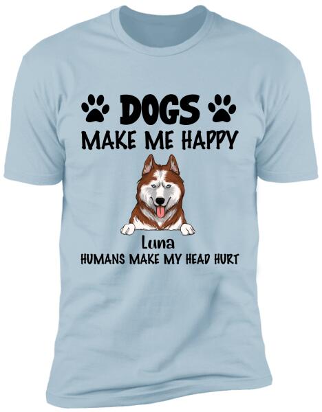 Make Me Happy, Humans Make My Head Hurt, Dog Lover, Personalized T-shirt Sweatshirt Bright