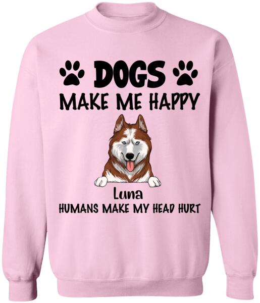 Make Me Happy, Humans Make My Head Hurt, Dog Lover, Personalized T-shirt Sweatshirt Bright