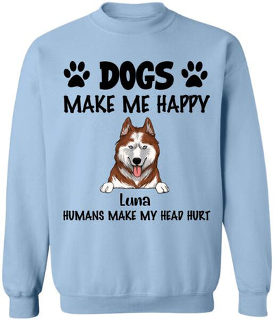 Make Me Happy, Humans Make My Head Hurt, Dog Lover, Personalized T-shirt Sweatshirt Bright