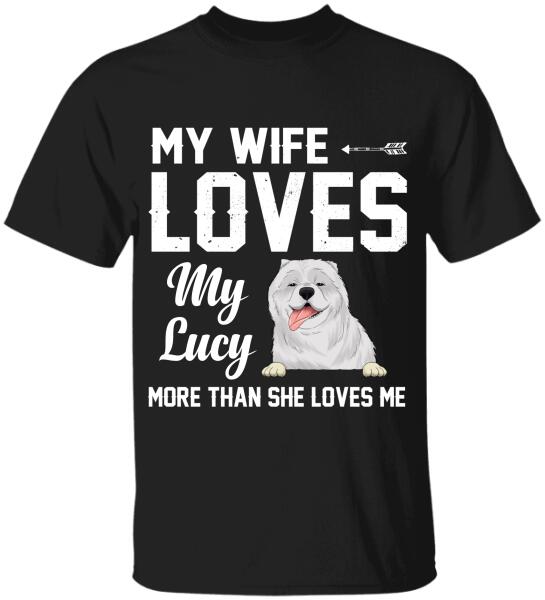 My Wife Loves My Dogs More Than She Loves Me - Personalized T-Shirt