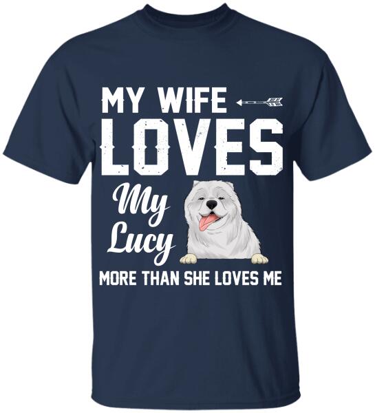 My Wife Loves My Dogs More Than She Loves Me - Personalized T-Shirt