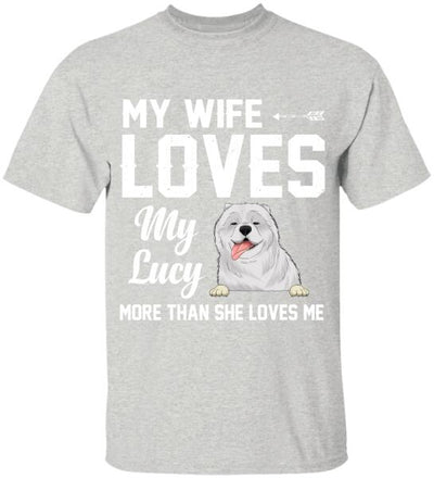 My Wife Loves My Dogs More Than She Loves Me - Personalized T-Shirt