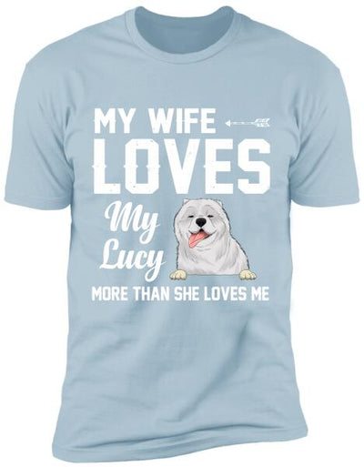 My Wife Loves My Dogs More Than She Loves Me - Personalized T-Shirt