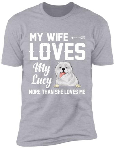 My Wife Loves My Dogs More Than She Loves Me - Personalized T-Shirt