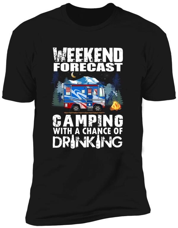 Weekend Forecast, Camping With A Chance Of Drinking -T-Shirt, Sweatshirt