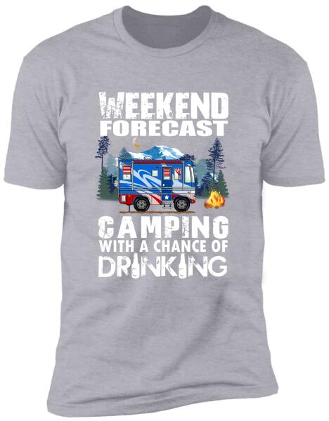 Weekend Forecast, Camping With A Chance Of Drinking -T-Shirt, Sweatshirt