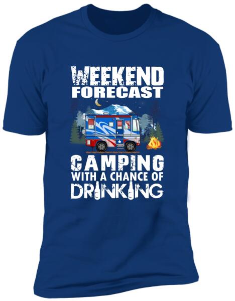 Weekend Forecast, Camping With A Chance Of Drinking -T-Shirt, Sweatshirt