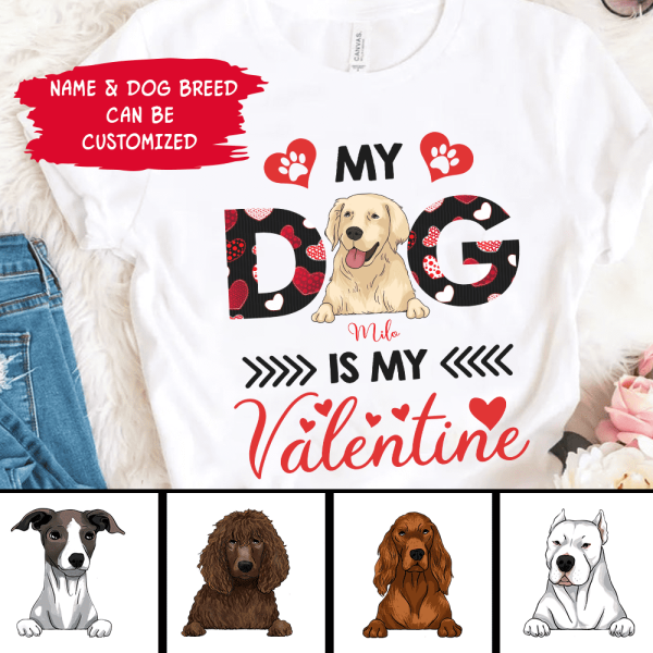 My Dog Is My Valentine, Custom name - Personalized T-shirt, Sweatshirt
