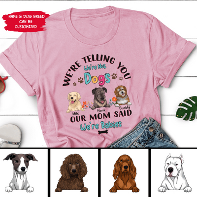 We're Telling You We're Not Dogs - T-Shirt
