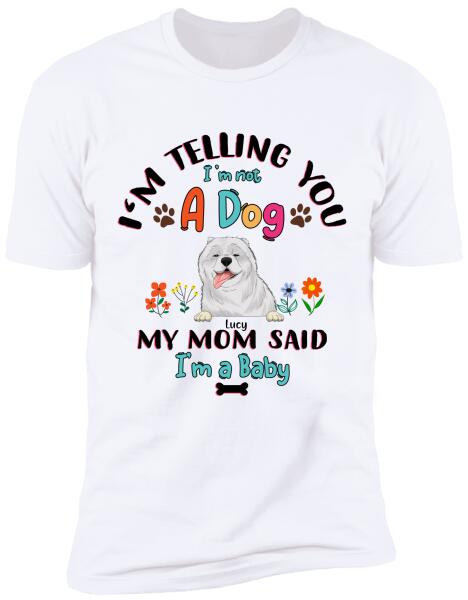 We're Telling You We're Not Dogs - T-Shirt